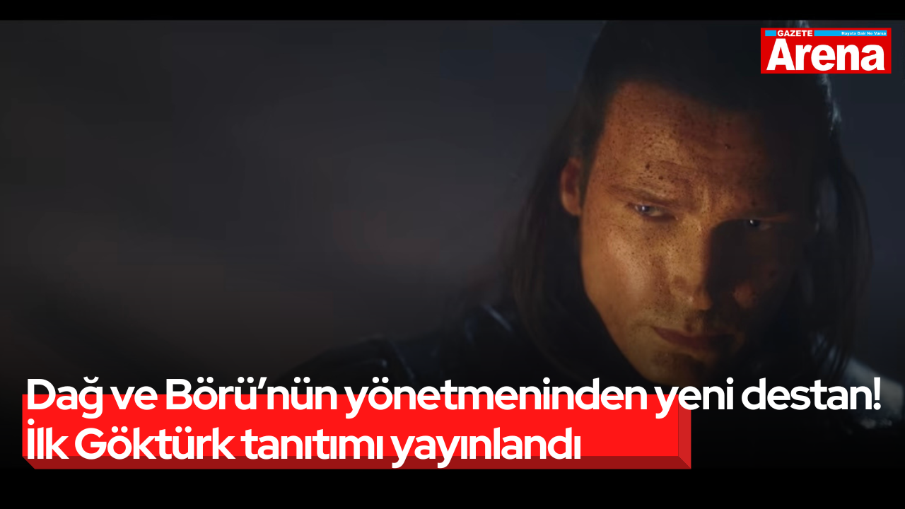 Dağ ve Börü’nün yönetmeninden yeni destan! İlk Göktürk tanıtımı yayınlandı