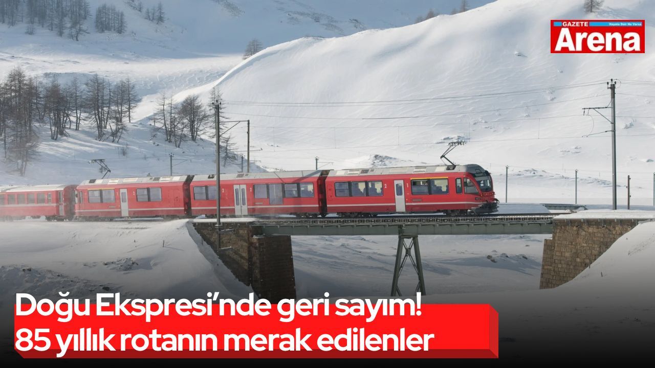 Doğu Ekspresi’nde geri sayım! 85 yıllık rotanın merak edilenleri