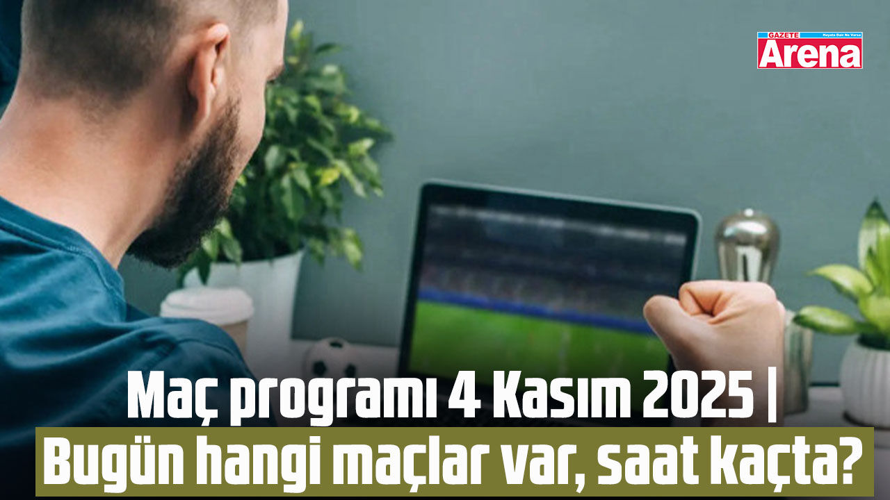 Maç programı 4 Kasım 2025 | Bugün hangi maçlar var, saat kaçta?