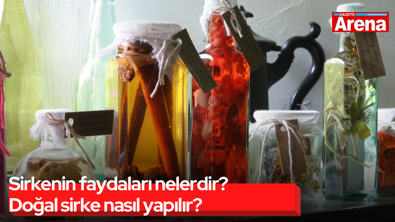Sirkenin faydaları nelerdir? Doğal sirke nasıl yapılır?