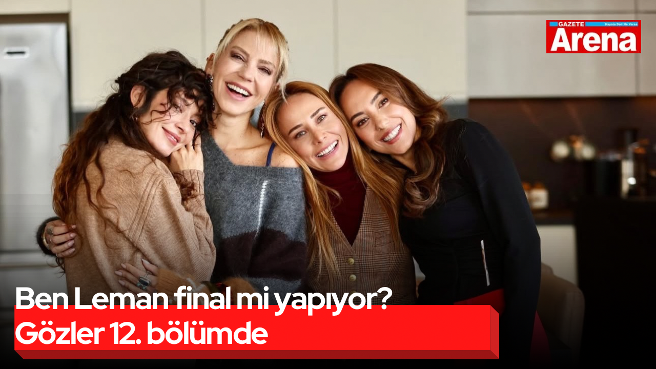 Ben Leman final mi yapıyor? Gözler 12. bölümde