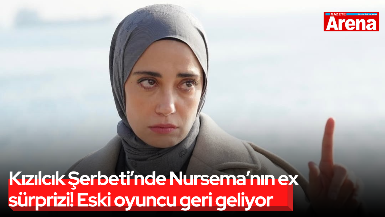 Kızılcık Şerbeti’nde Nursema’nın ex sürprizi!