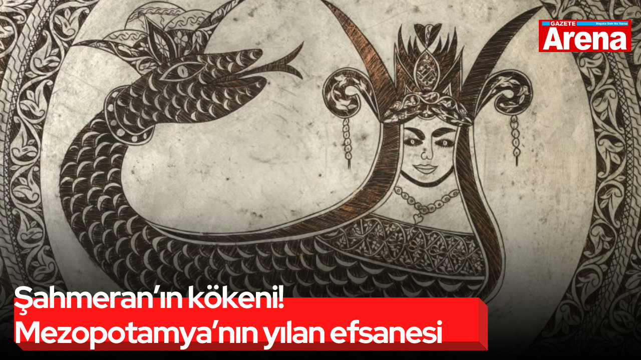 Şahmeran’ın kökeni! Mezopotamya’nın yılan efsanesi