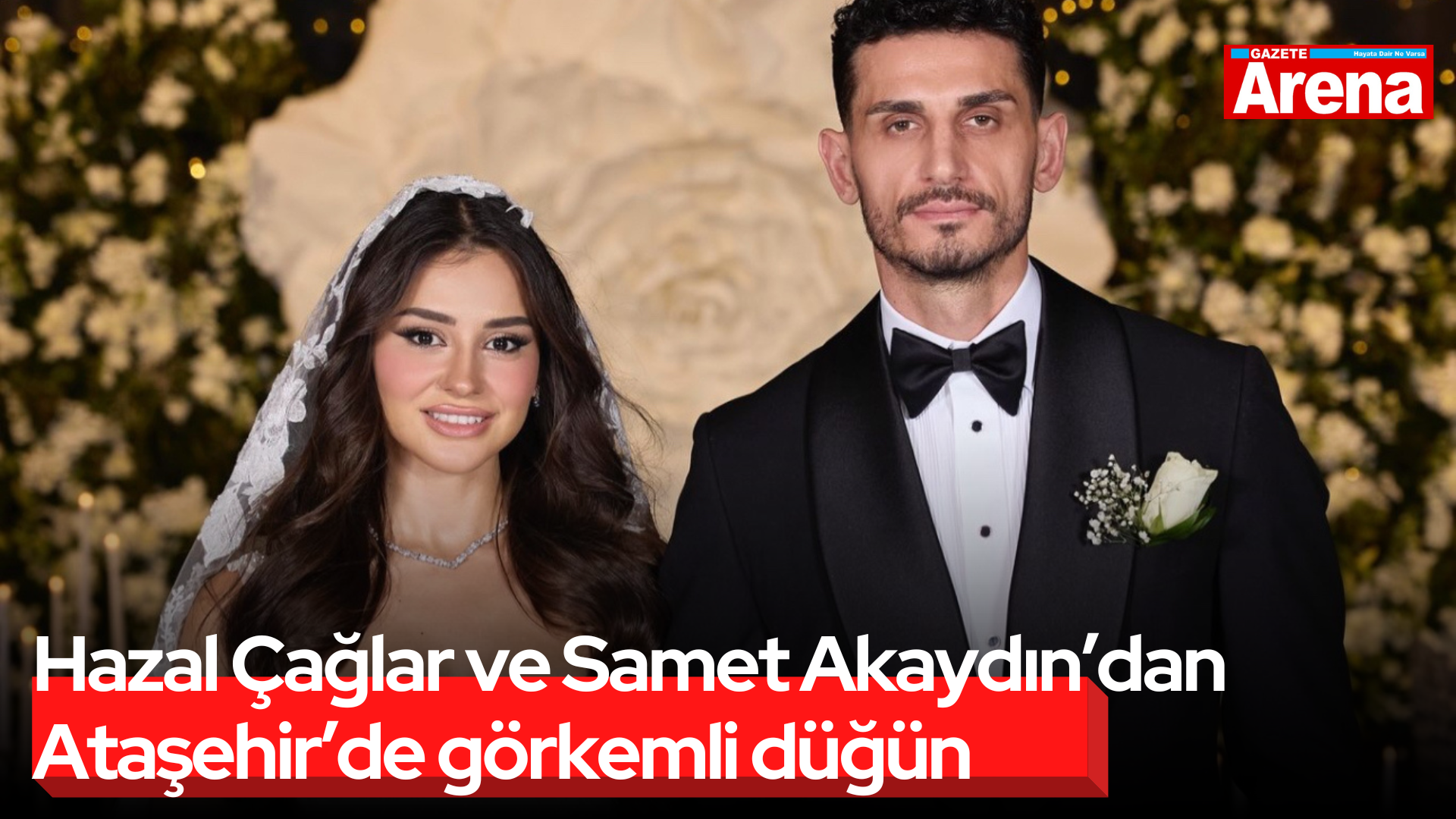 Hazal Çağlar ve Samet Akaydın’dan görkemli düğün