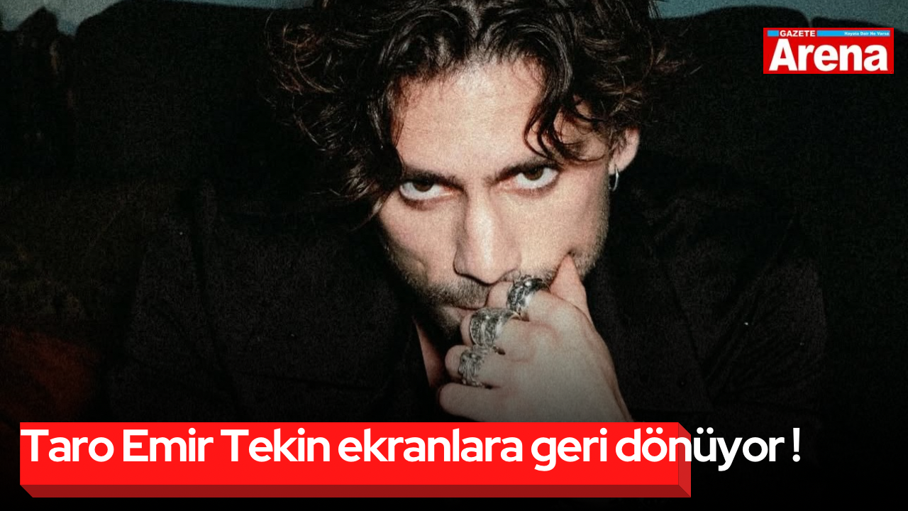 Taro Emir Tekin ekranlara geri dönüyor !
