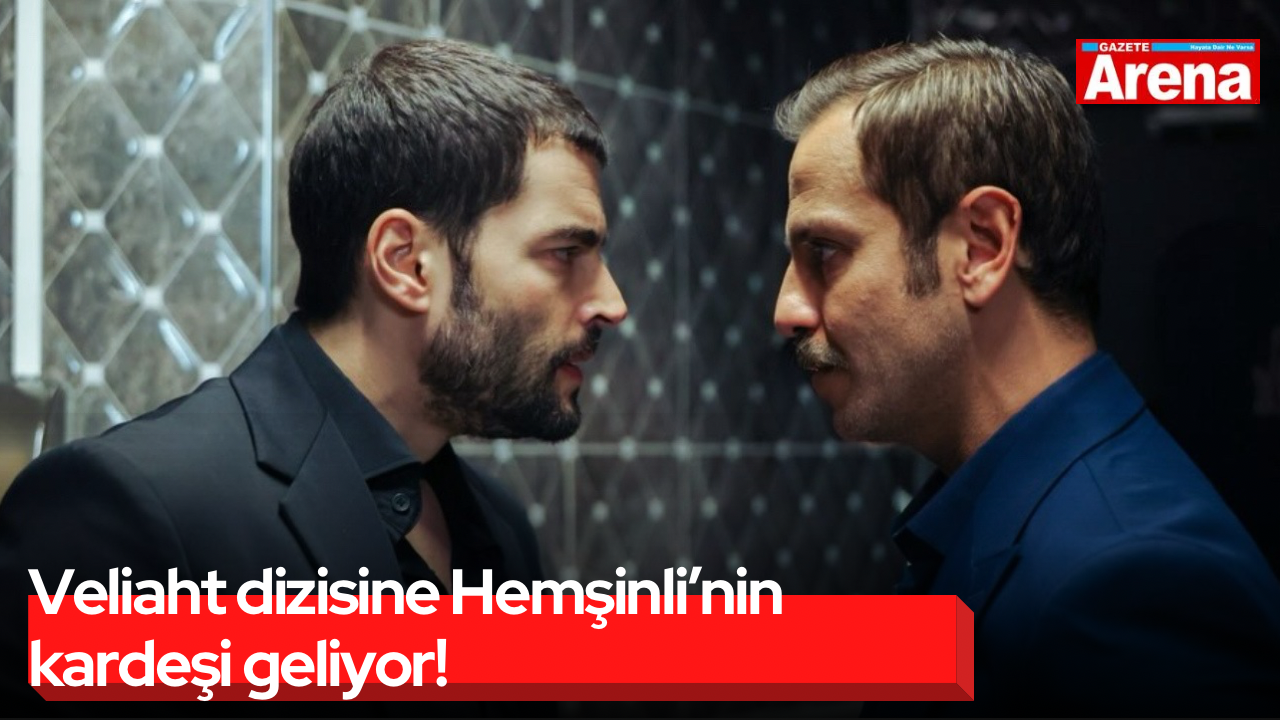 Veliaht dizisine Hemşinli’nin kardeşi geliyor!
