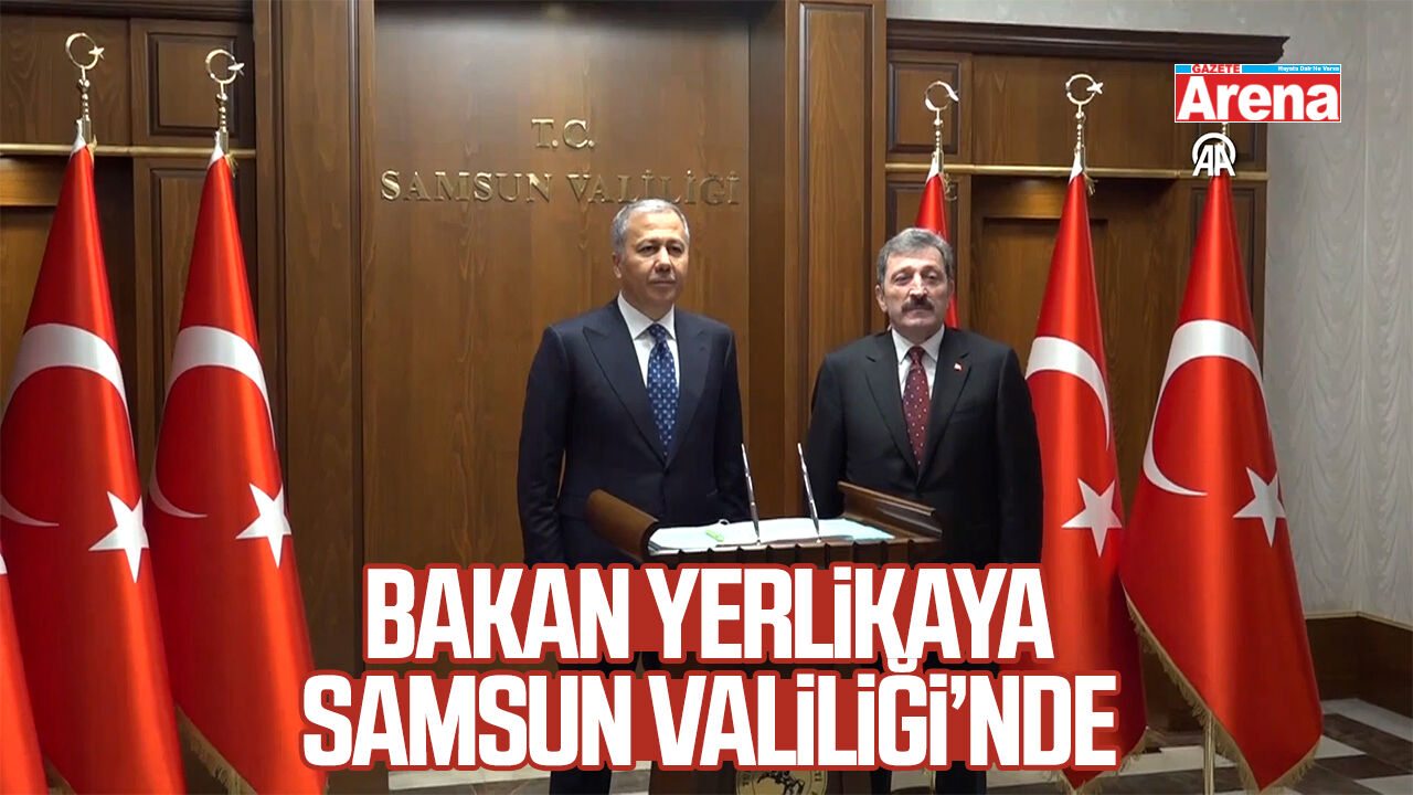 İçişleri Bakanı Ali Yerlikaya Samsun Valiliği'nde