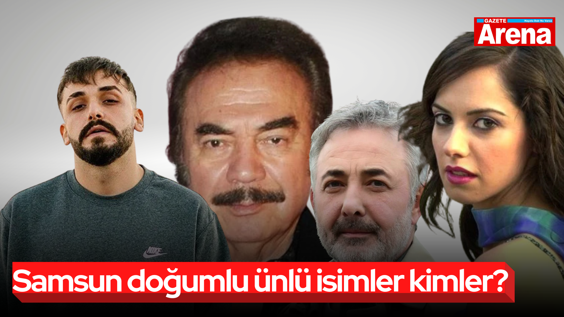 Samsun doğumlu ünlü isimler kimler?