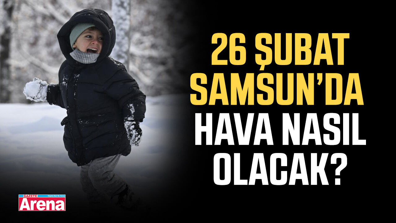 26 Şubat Perşembe Samsun’da yarın hava nasıl olacak?