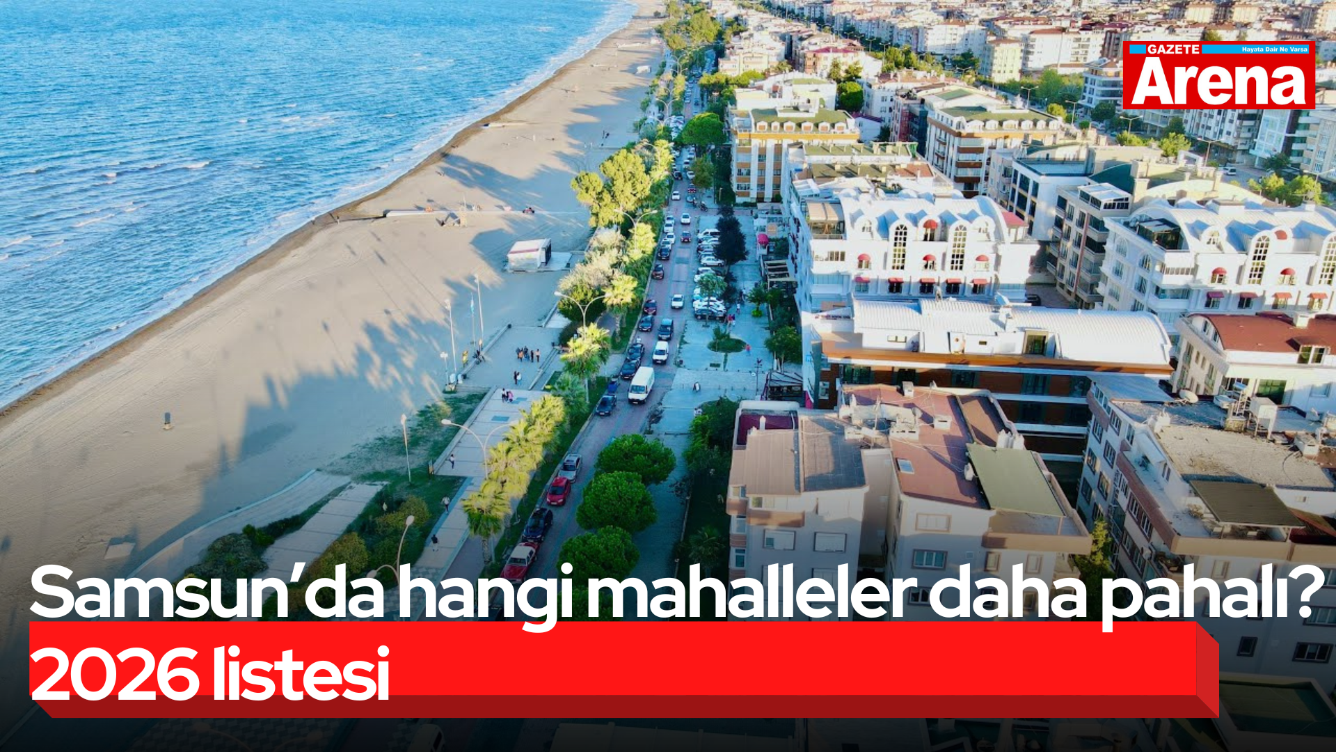 Samsun’da hangi mahalleler daha pahalı? 2026 listesi