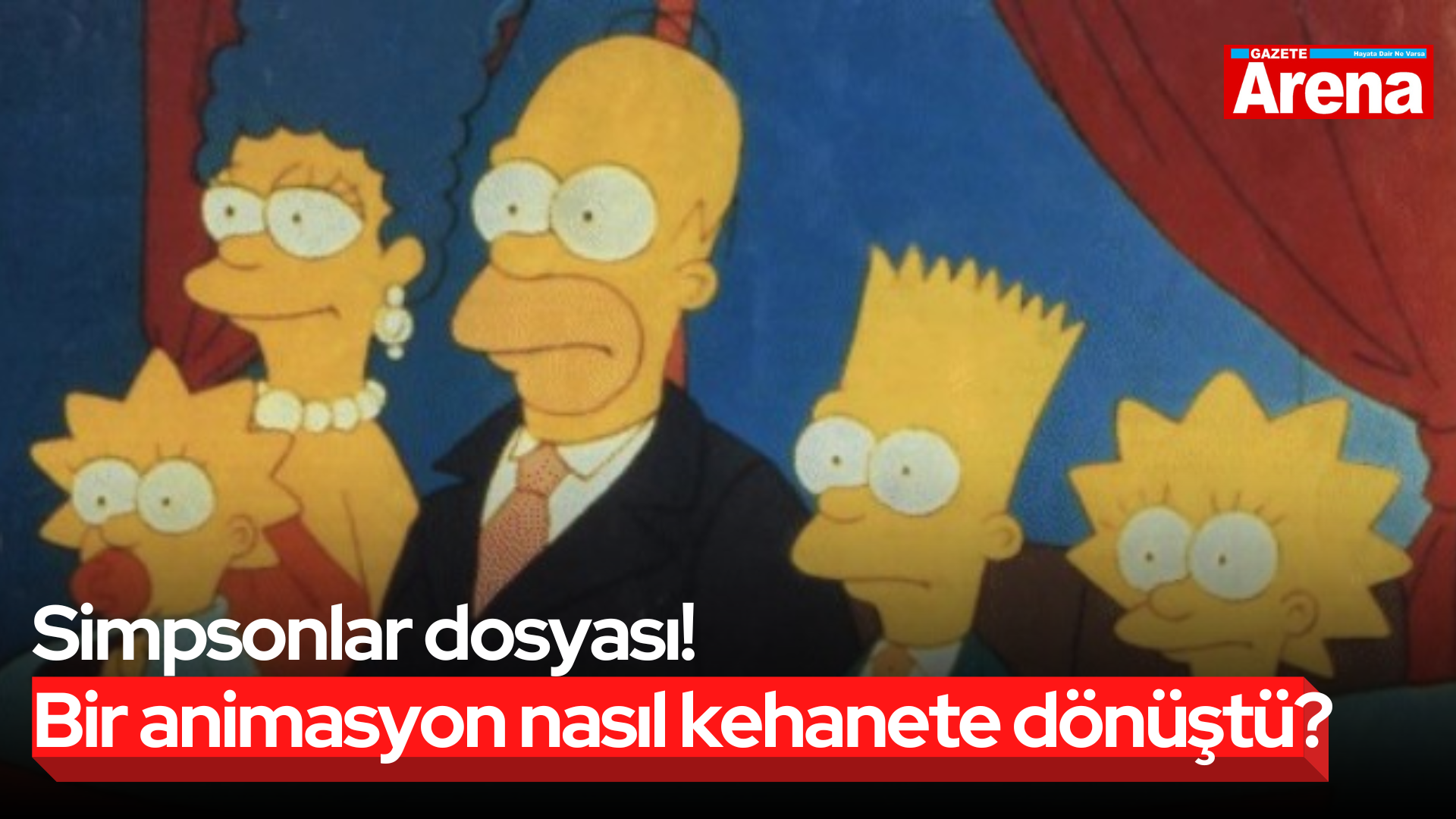 Simpsonlar dosyası! Bir animasyon nasıl kehanete dönüştü?