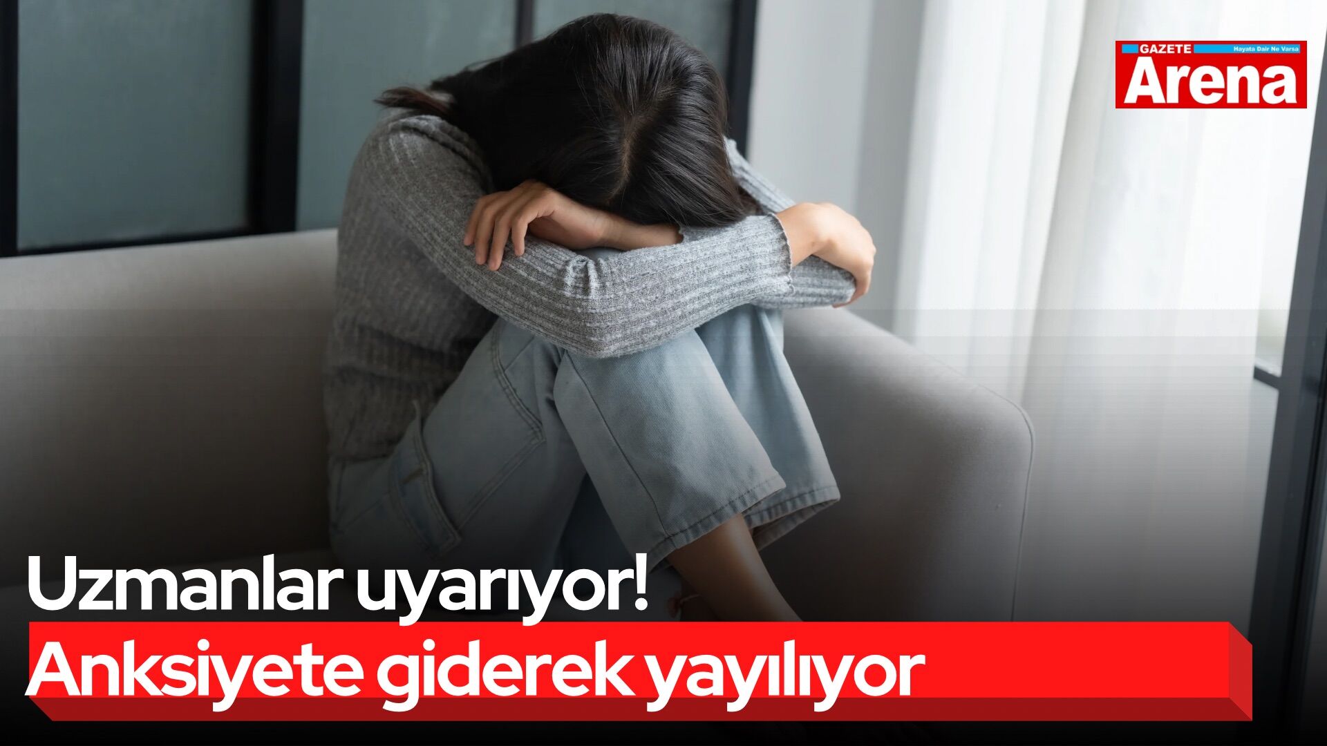 Uzmanlar uyarıyor! Anksiyete giderek yayılıyor
