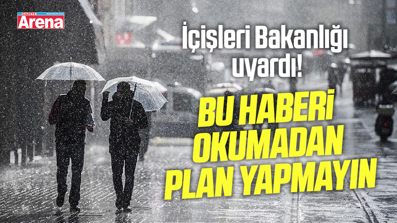 İçişleri Bakanlığı "sarı" kodlu meteorolojik uyarı yaptı