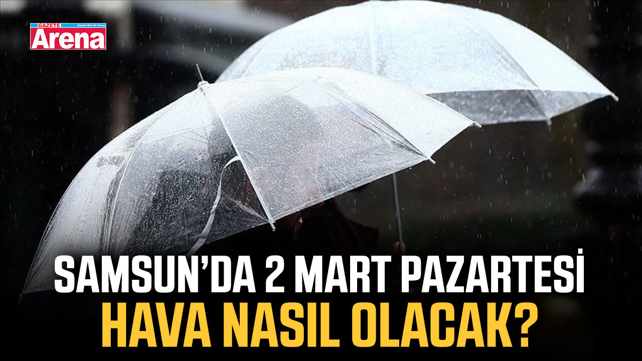 Samsun’da 2 Mart Pazartesi hava nasıl olacak?