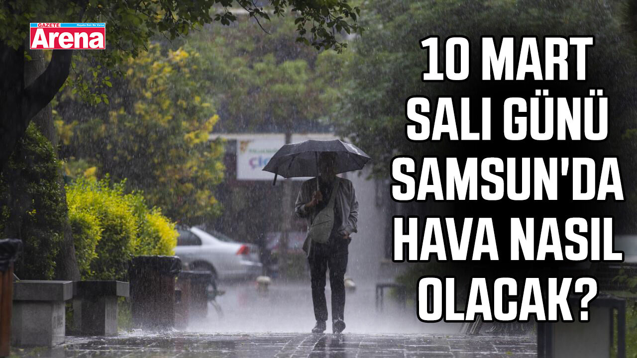 10 Mart Salı günü Samsun'da hava nasıl olacak?