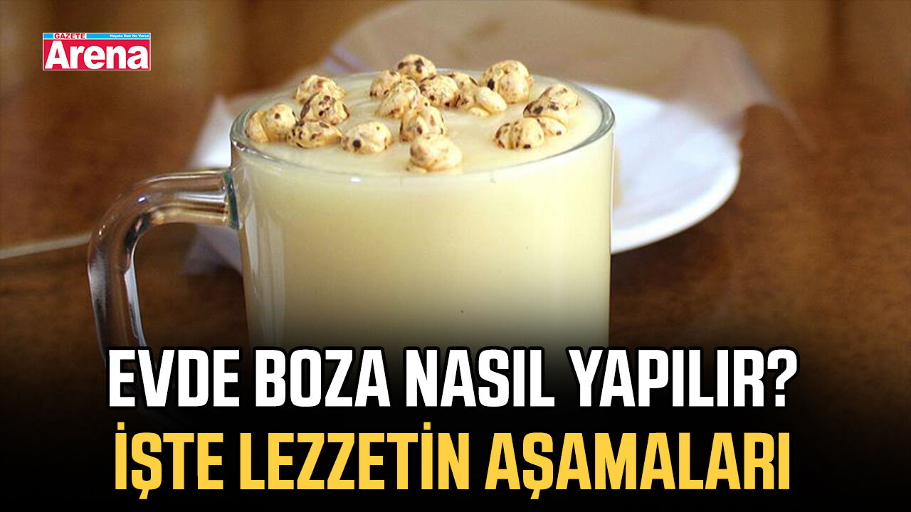 Evde boza nasıl yapılır? İşte lezzetin aşamaları