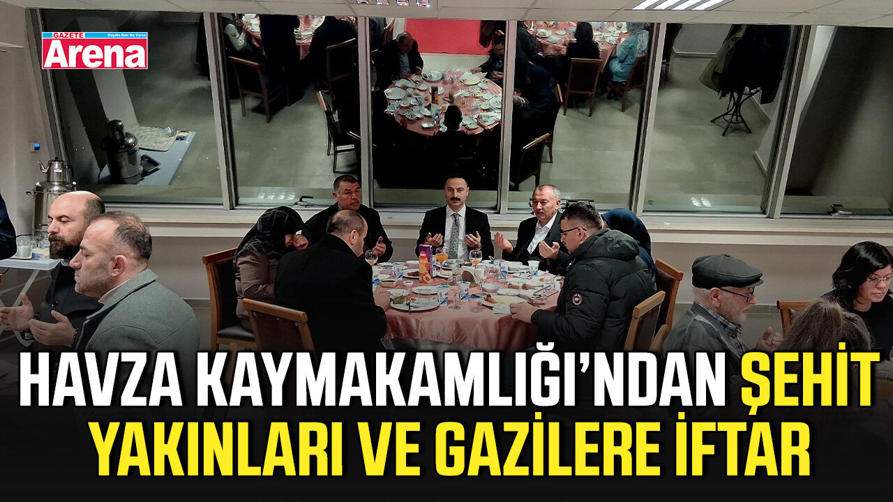 Havza Kaymakamlığı’ndan şehit yakınları ve gazilere iftar