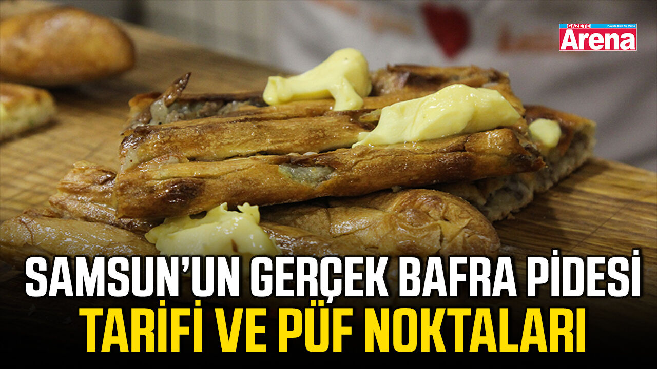 Samsun’un gerçek Bafra pidesi tarifi ve püf noktaları