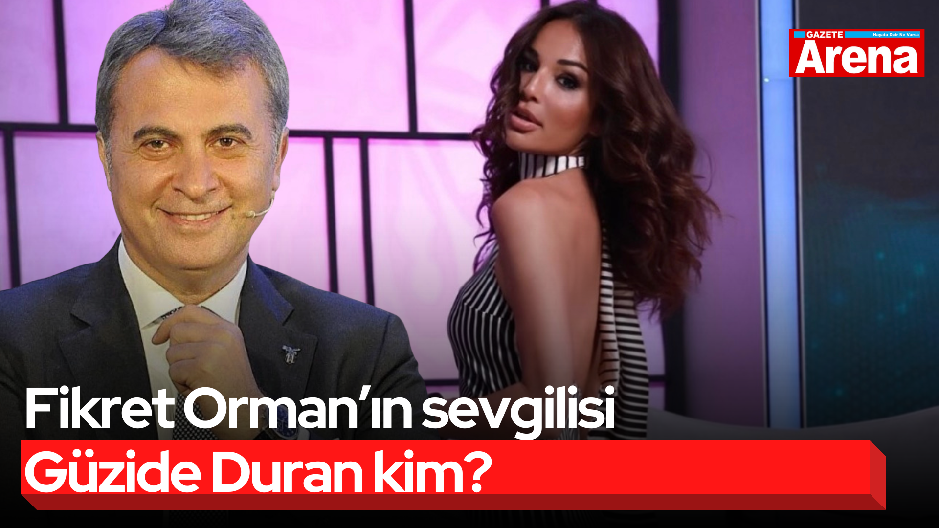 Fikret Orman’ın sevgilisi Güzide Duran kim?