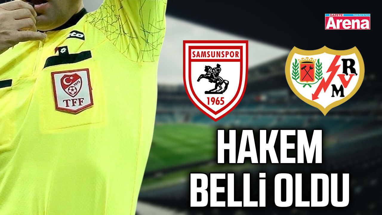 Samsunspor-Rayo Vallecano maçında o isim düdük çalacak