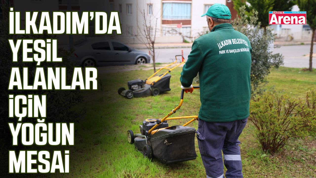 İlkadım’da yeşil alanlar için yoğun mesai