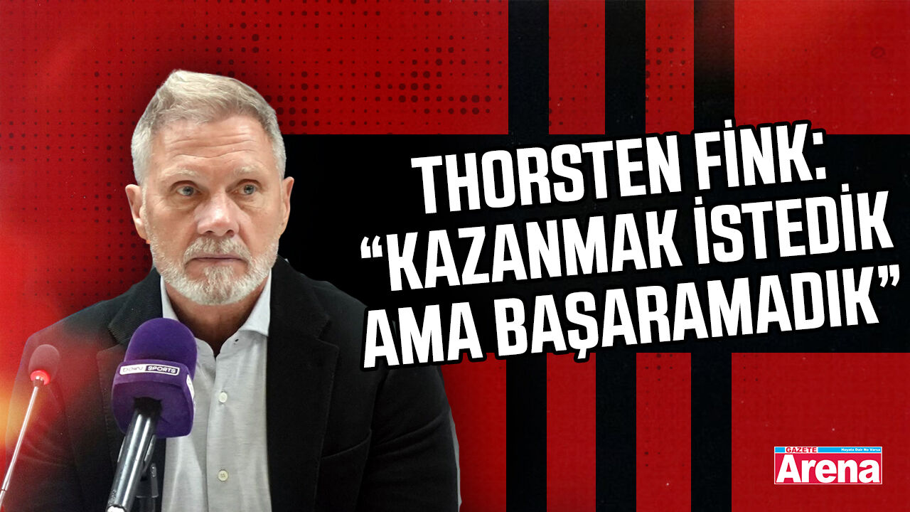 Thorsten Fink: “Kazanmak istedik ama başaramadık”