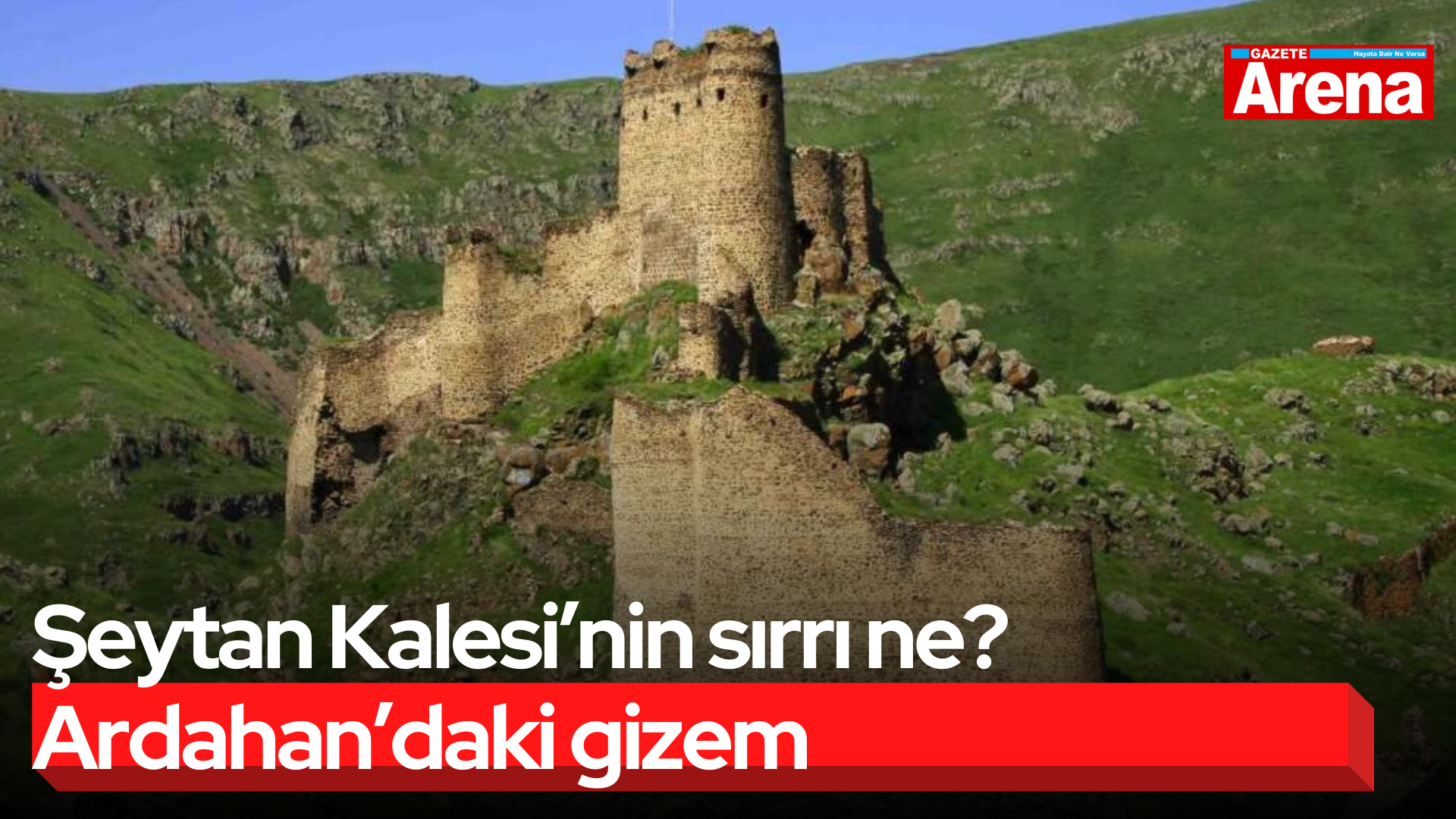Şeytan Kalesi’nin sırrı ne? Ardahan’daki gizem