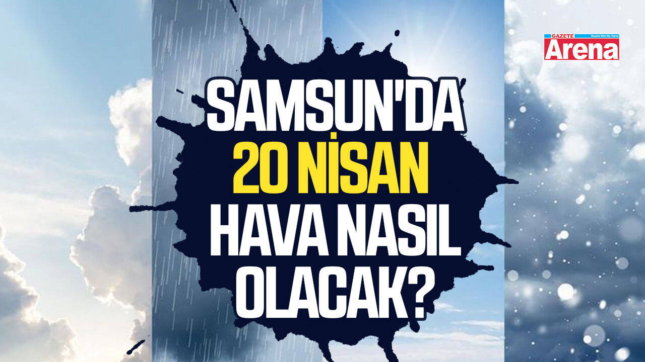 Samsun'da 20 Nisan Pazartesi hava nasıl olacak?