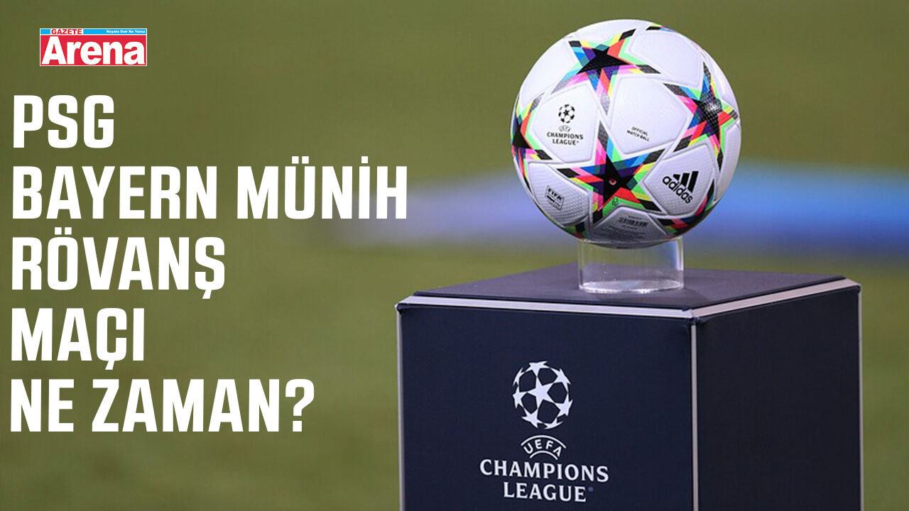 PSG-Bayern Münih rövanş maçı ne zaman?