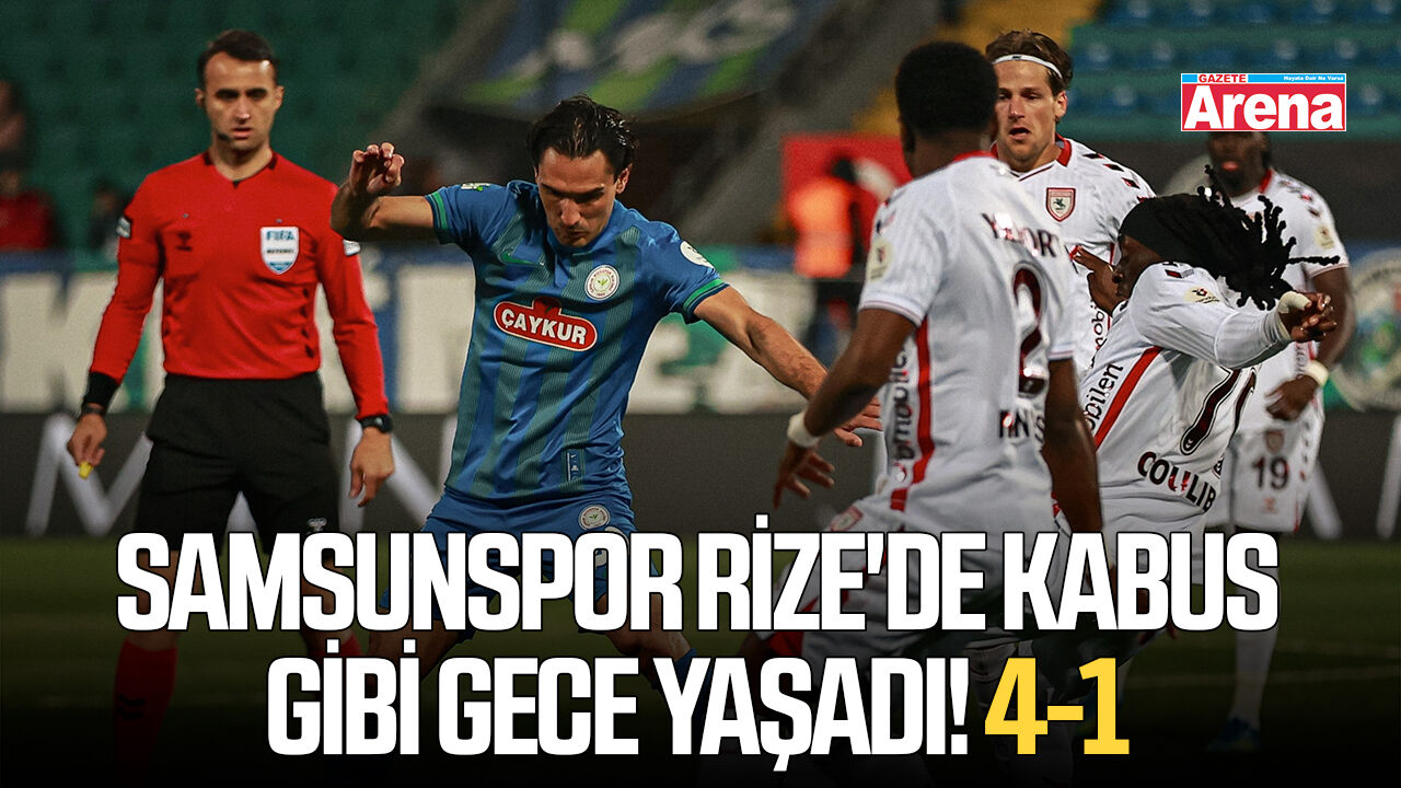 Samsunspor Rize'de kabus gibi gece yaşadı! 4-1
