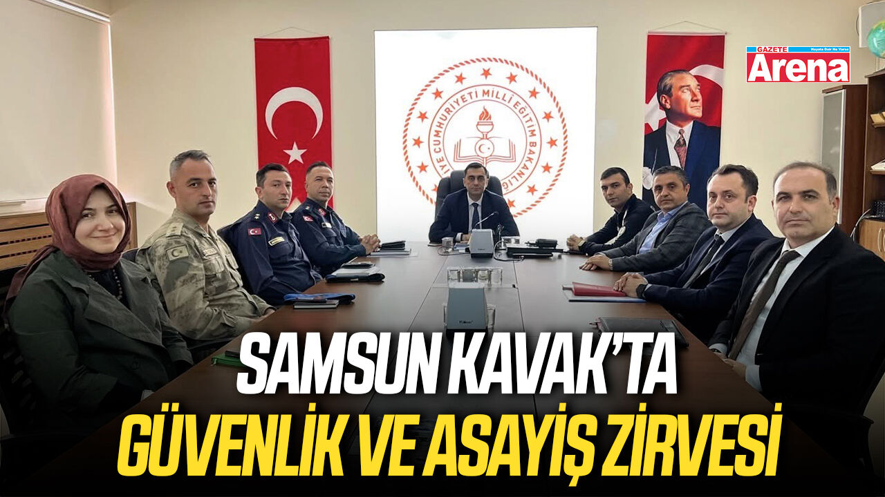 Samsun Kavak’ta güvenlik ve asayiş zirvesi