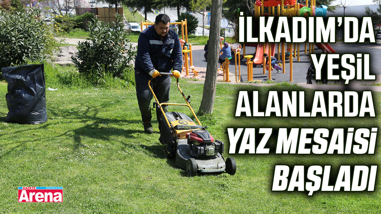 İlkadım’da yeşil alanlarda yaz mesaisi başladı