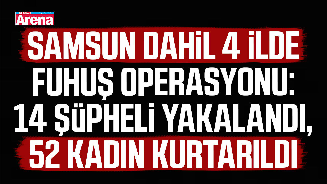 Samsun dahil 4 ilde fuhuş operasyonu