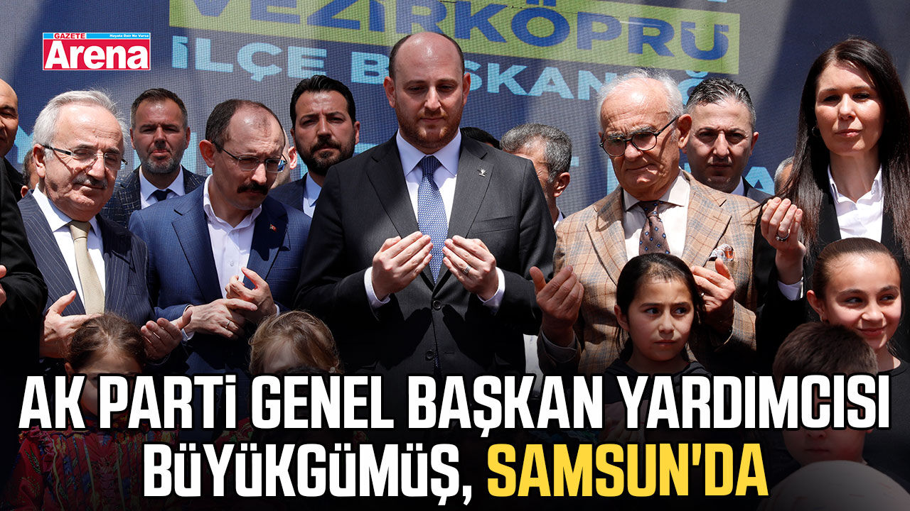 AK Parti Genel Başkan Yardımcısı Büyükgümüş, Samsun'da