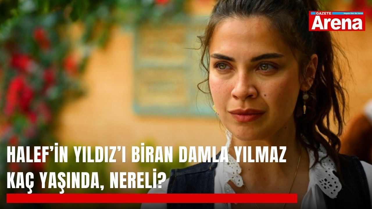 Halef’in Yıldız’ı Biran Damla Yılmaz kaç yaşında, nereli?
