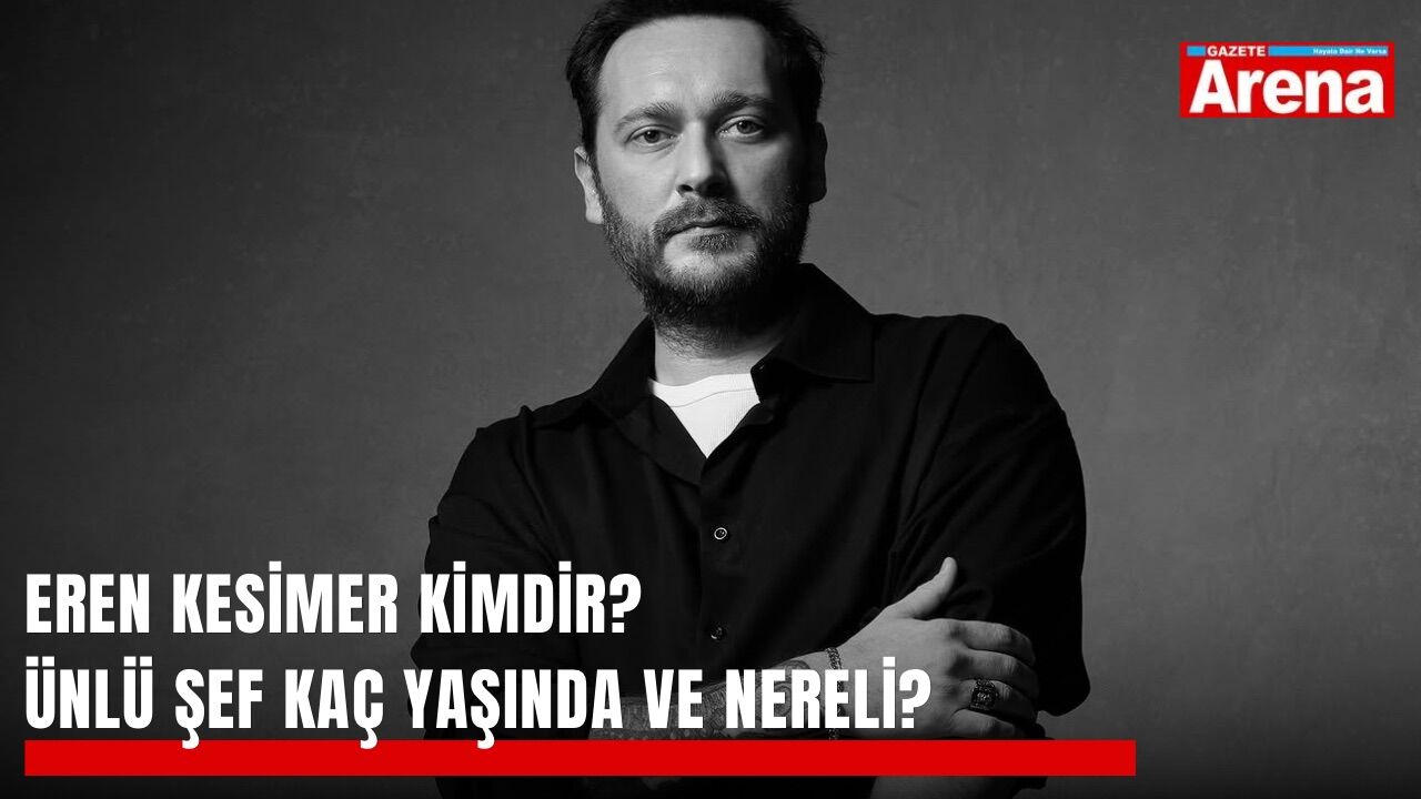 Eren Kesimer kimdir? Ünlü şef kaç yaşında ve nereli?