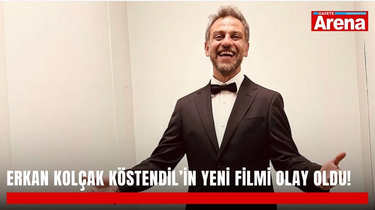 Erkan Kolçak Köstendil’in yeni filmi olay oldu!