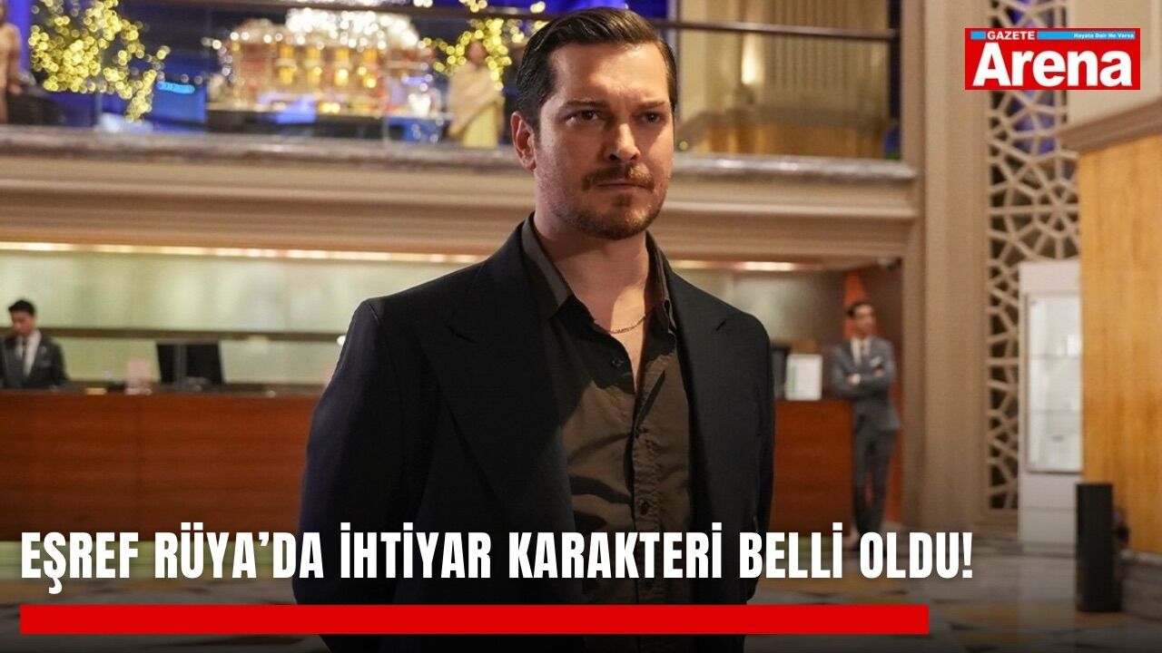 Eşref Rüya’da ihtiyar karakteri belli oldu!
