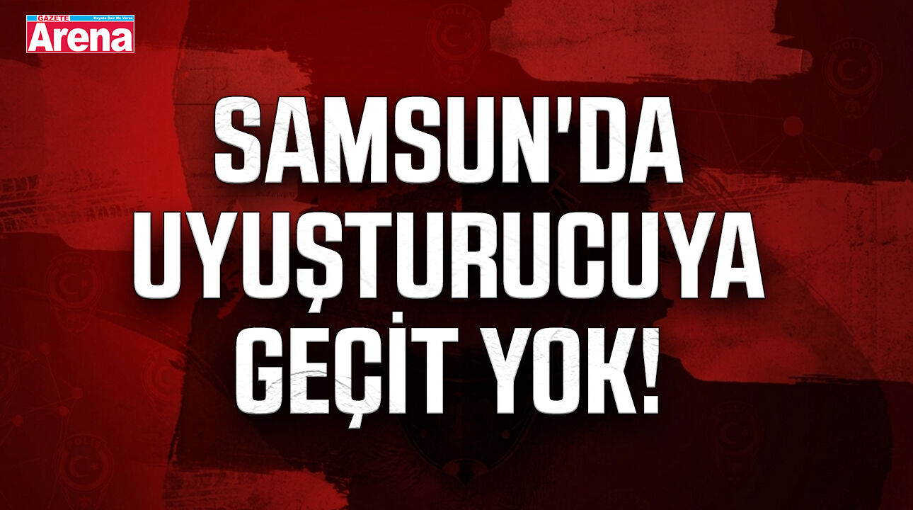 Samsun'da uyuşturucuya geçit yok! 7 şüpheli gözaltında