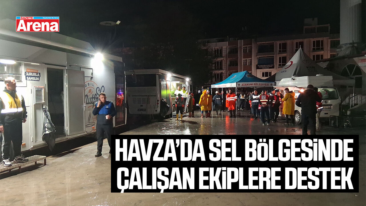 Havza’da sel bölgesinde çalışan ekiplere destek