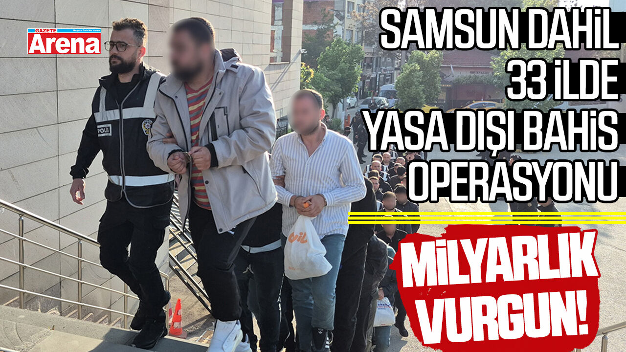 Samsun dahil 33 ilde yasa dışı bahis operasyonu