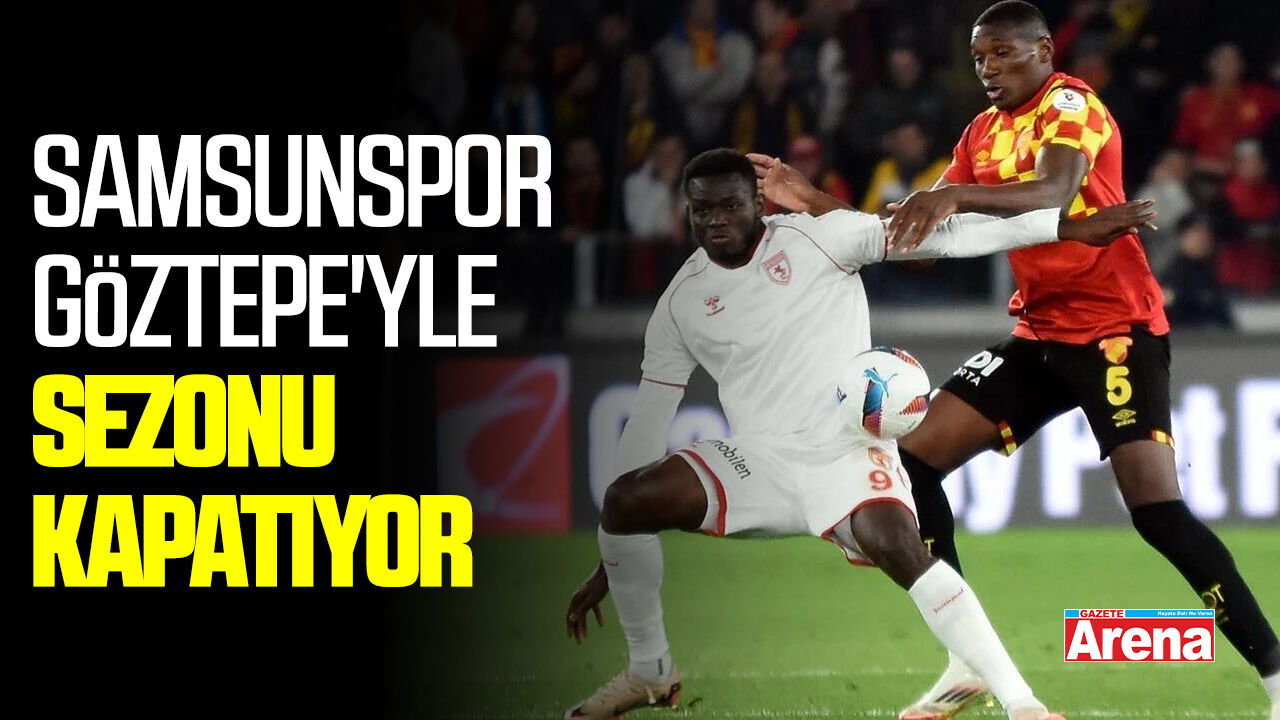 Samsunspor Göztepe'yle sezonu kapatıyor