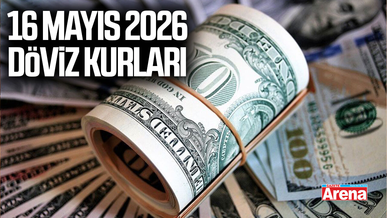 16 Mayıs 2026 güncel döviz kurları