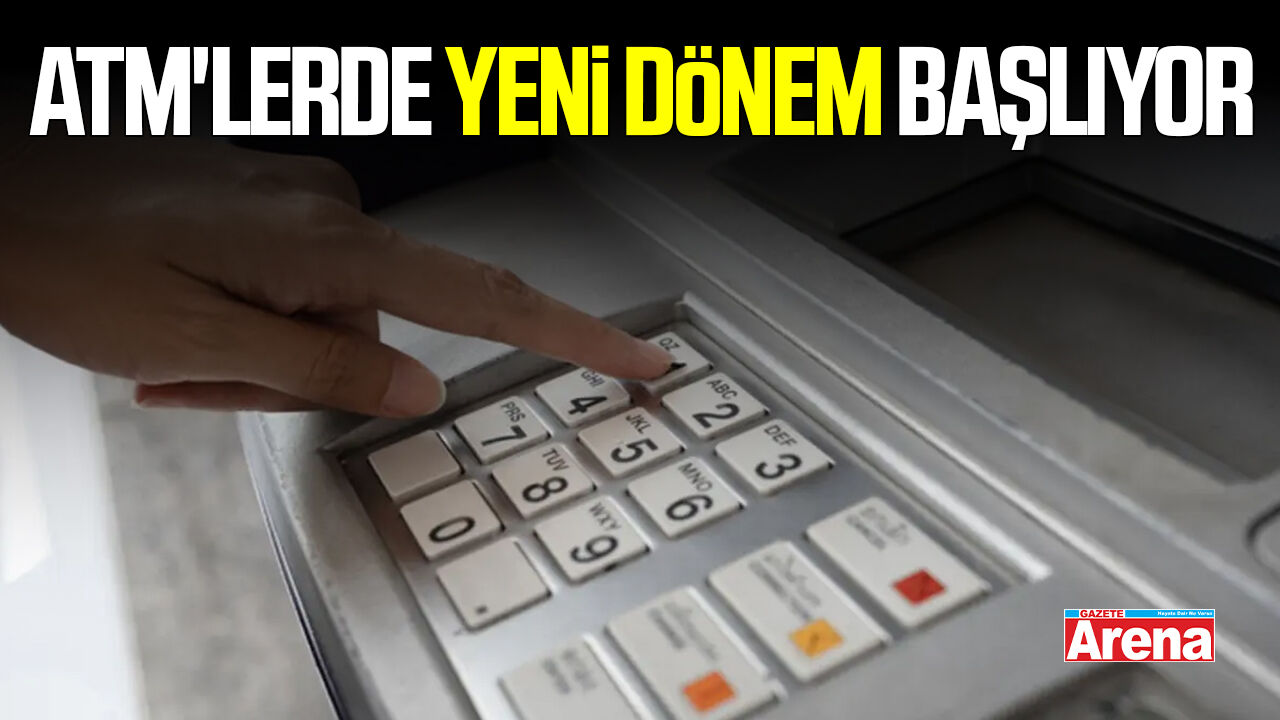 ATM'lerde yeni dönem başlıyor