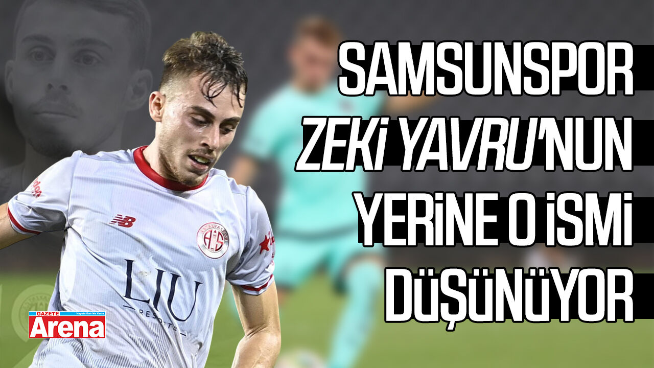 Samsunspor Zeki Yavru'nun yerine o ismi düşünüyor