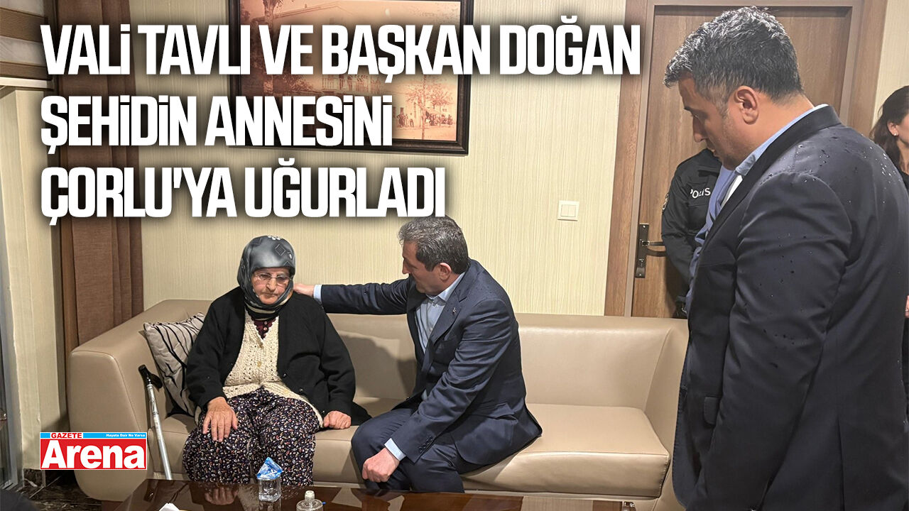 Vali Tavlı ve Başkan Doğan şehit annesini Çorlu'ya uğurladı