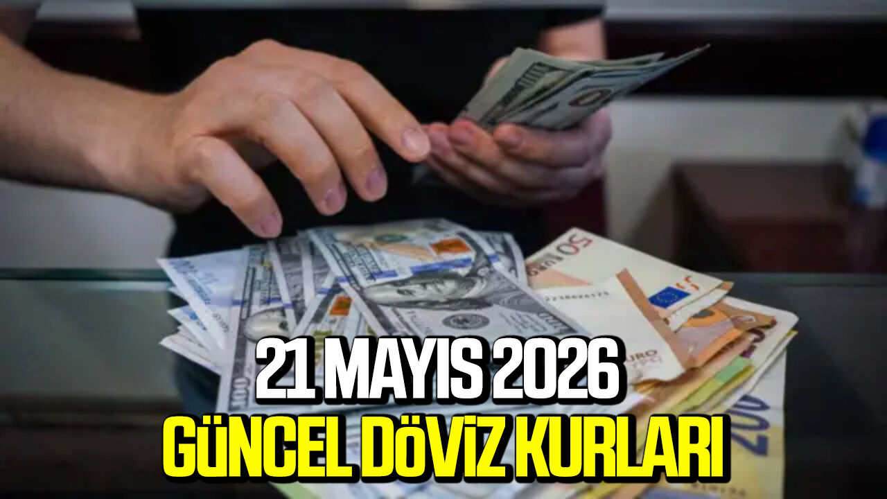 21 Mayıs 2026 güncel döviz kurları