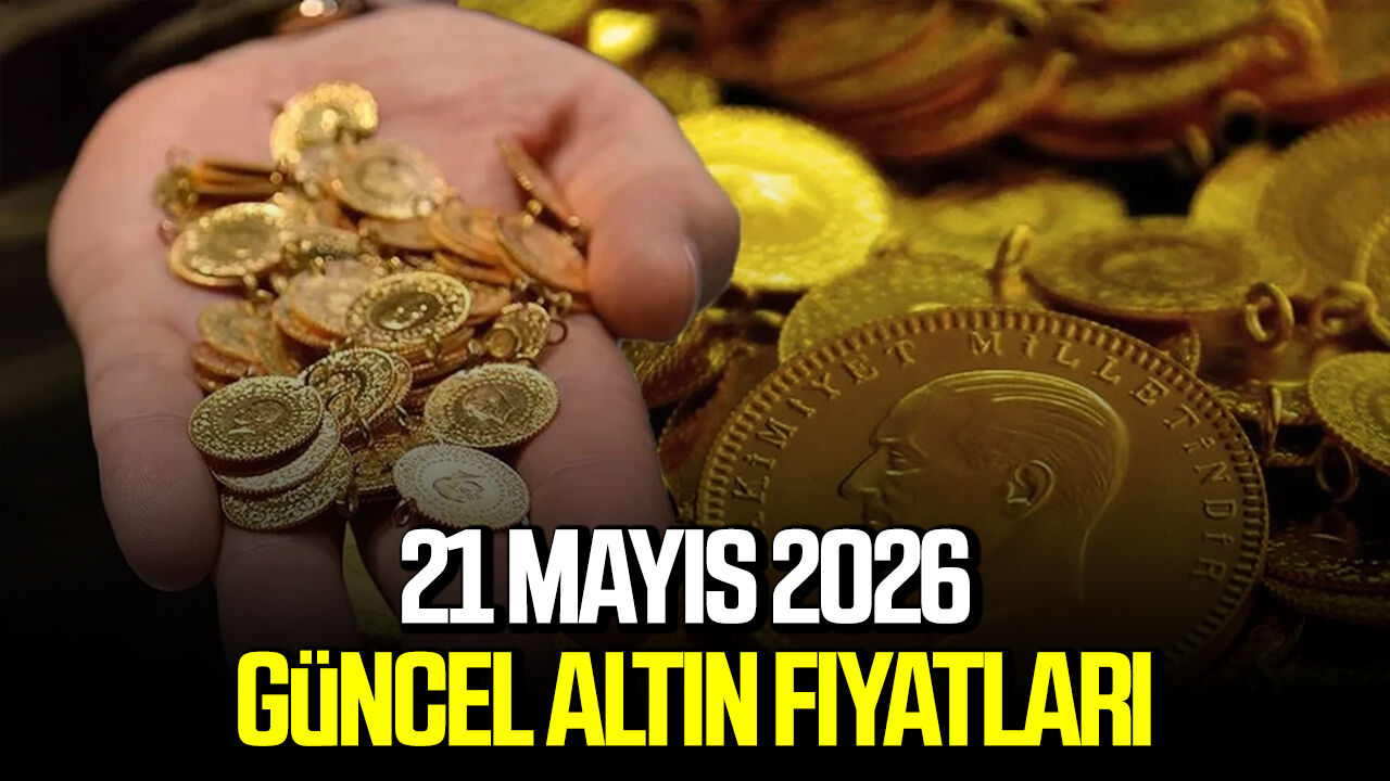 21 Mayıs 2026 güncel altın fiyatları