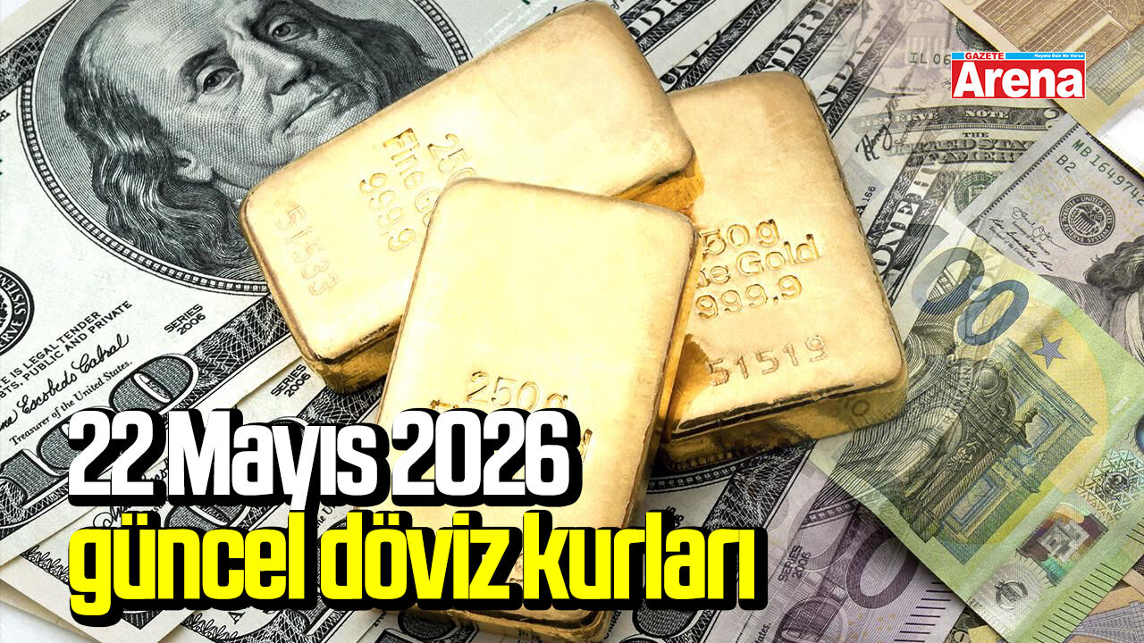 22 Mayıs 2026 güncel döviz kurları