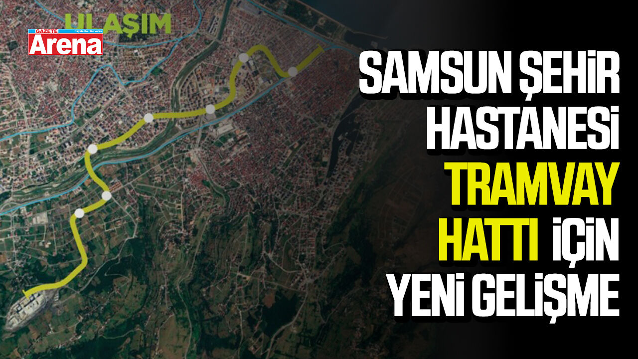 Samsun Şehir Hastanesi tramvay hattı için yeni gelişme